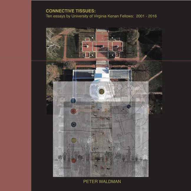 Connective Tissues: Ten Essays by University of Virginia Kenan Fellows 2001-2016 - Hardcover