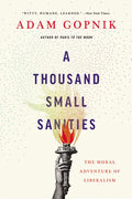 A Thousand Small Sanities: The Moral Adventure of Liberalism - Paperback