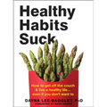 Healthy Habits Suck: How to Get Off the Couch and Live a Healthy Life... Even If You Don't Want to - Paperback