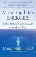 Mastering Life's Energies: Simple Steps to a Luminous Life at Work and Play - Paperback