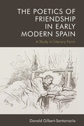 The Poetics of Friendship in Early Modern Spain: A Study in Literary Form - Paperback