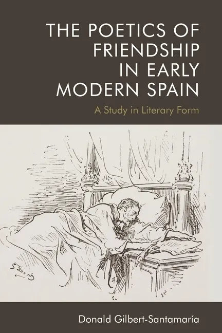 The Poetics of Friendship in Early Modern Spain: A Study in Literary Form - Paperback