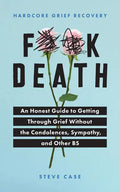 Hardcore Grief Recovery: An Honest Guide to Getting Through Grief Without the Condolences, Sympathy, and Other Bs - Paperback