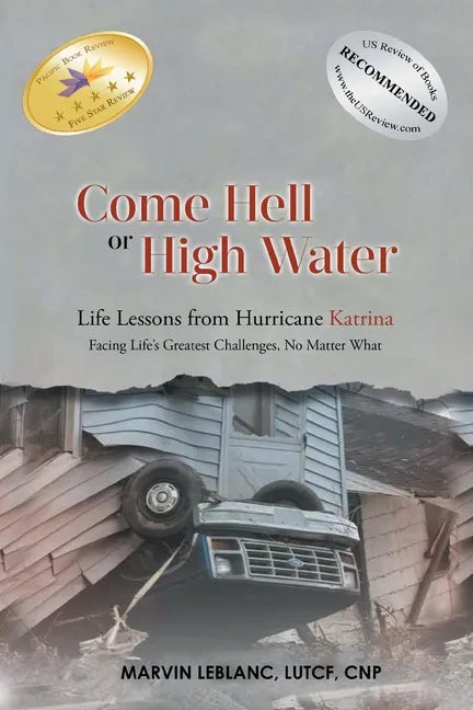 Come Hell or High Water Life Lessons from Hurricane Katrina: Facing Life's Greatest Challenges, No Matter What - Paperback