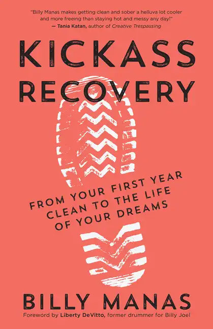 Kickass Recovery: From Your First Year Clean to the Life of Your Dreams - Paperback