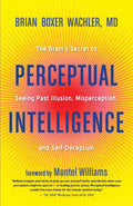 Perceptual Intelligence: The Brain's Secret to Seeing Past Illusion, Misperception, and Self-Deception - Paperback