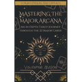 Mastering the Major Arcana: An in-Depth Tarot Journey through the 22 Major Cards - Paperback