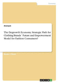 The Degrowth Economy. Strategic Path for Clothing Brands´ Future and Empowerment Model for Fashion Consumers? - Paperback