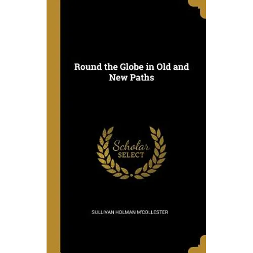 Round the Globe in Old and New Paths - Hardcover