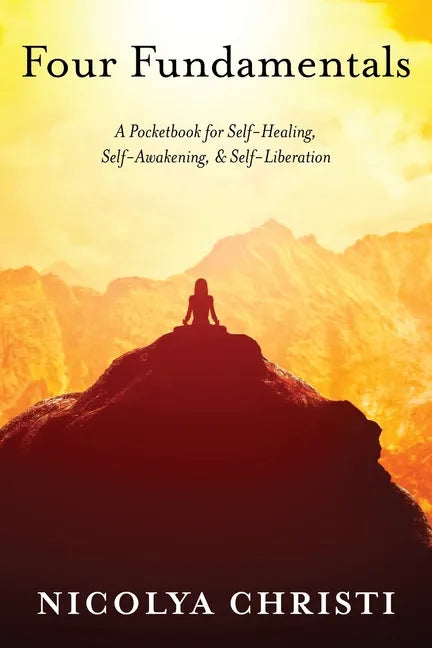 Four Fundamentals: A Pocketbook for Self-Healing, Self-Awakening, & Self-Liberation - Paperback