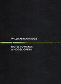 William Kentridge: Notes Towards a Model Opera - Hardcover