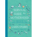 Survival Guide to Motherhood: The Parenting Pep Talk Every Christian Mom Needs - Paperback