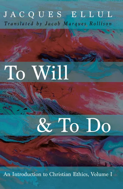 To Will & to Do, Volume One: An Introduction to Christian Ethics - Paperback