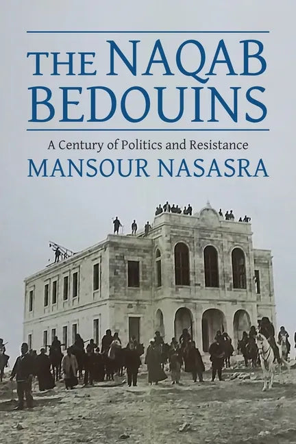 The Naqab Bedouins: A Century of Politics and Resistance - Paperback