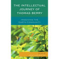 The Intellectual Journey of Thomas Berry: Imagining the Earth Community - Paperback