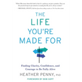 The Life You're Made For: Finding Clarity, Confidence, and Courage to be Fully Alive - Hardcover