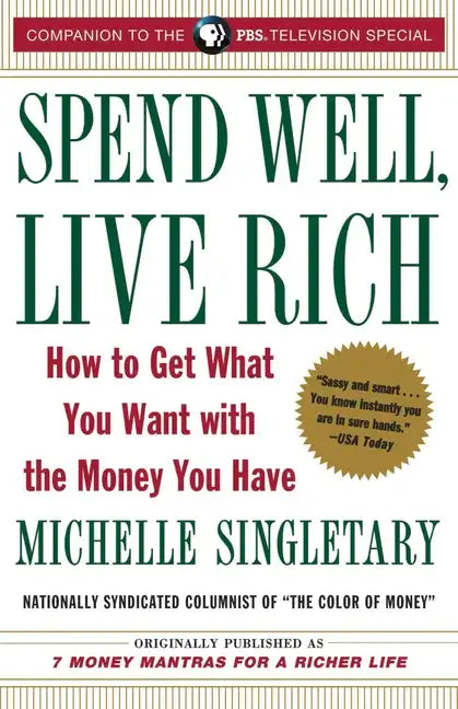 Spend Well, Live Rich (Previously Published as 7 Money Mantras for a Richer Life): How to Get What You Want with the Money You Have - Paperback