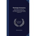 Theologia Germanica: Which Setteth Forth Many Fair Lineaments of Divine Truth, and Saith Very Lofty and Lovely Things Touching a Perfect Li - Hardcover