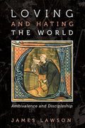 Loving and Hating the World: Ambivalence and Discipleship - Hardcover