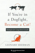 If You're in a Dogfight, Become a Cat!: Strategies for Long-Term Growth - Paperback