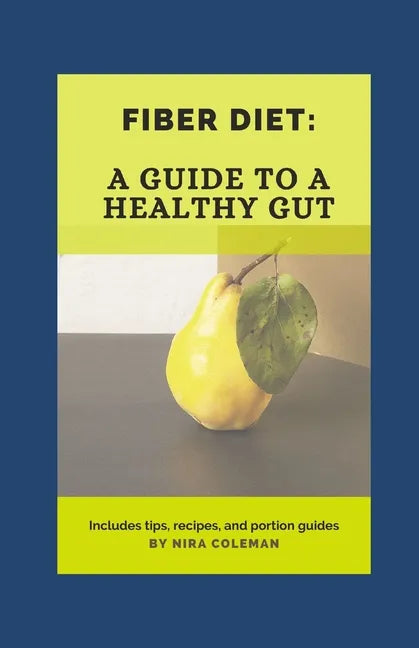 Fiber Diet: A guide to a healthy gut: 22 high fiber food you should eat - Paperback