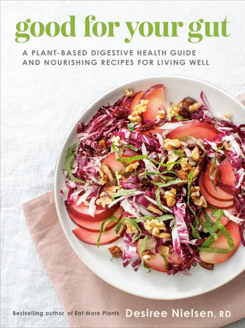Good for Your Gut: A Plant-Based Digestive Health Guide and Nourishing Recipes for Living Well - Paperback