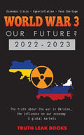 WORLD WAR 3 - Our Future? 2022-2023: The truth about the war in Ukraine, the influence on our economy & global markets - Economic Crisis - Hyperinflat - Paperback