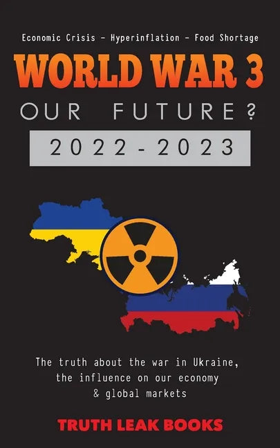 WORLD WAR 3 - Our Future? 2022-2023: The truth about the war in Ukraine, the influence on our economy & global markets - Economic Crisis - Hyperinflat - Paperback