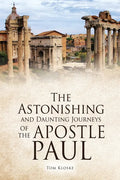 The Astonishing and Daunting Journeys of the Apostle Paul - Paperback