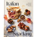 Italian Snacking: Sweet and Savory Recipes for Every Hour of the Day - Hardcover