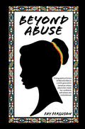Beyond Abuse: A biographical fiction of Marcella March, a sixth generation Jamaican whose adversities made her confident, self-reliant and emboldened. - Hardcover