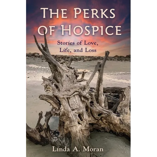 The Perks of Hospice: Stories of Love, Life, and Loss - Paperback