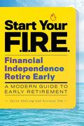Start Your F.I.R.E. (Financial Independence Retire Early): A Modern Guide to Early Retirement - Paperback
