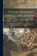 Figure Drawing and Composition: Being a Number of Hints for the Student and Designer Upon the Treatment of the Human Figure by Richard G. Hatton - Paperback