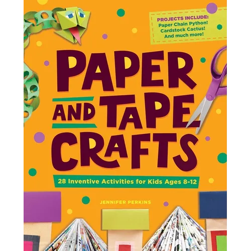 Paper and Tape Crafts: 28 Inventive Activities for Kids Ages 8-12 - Paperback