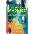 American Madness: Fighting for Patients in a Broken Mental Health System - Hardcover