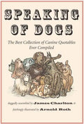 Speaking of Dogs: The Best Collection of Canine Quotables Ever Compiled - Paperback