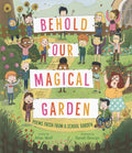 Behold Our Magical Garden: Poems Fresh from a School Garden - Hardcover