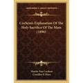Cochem's Explanation Of The Holy Sacrifice Of The Mass (1896) - Paperback