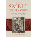 The Smell of Slavery: Olfactory Racism and the Atlantic World - Paperback