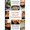 Electric Skillet Cookbook: 200 Recipes that will make your mouth water for the best BPA-free nonstick cookware that saves energy - Paperback