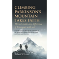 Climbing Parkinson's Mountain Takes Faith: Does it make any difference if Jesus goes with us? - Hardcover