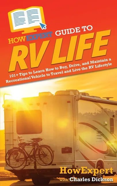 HowExpert Guide to RV Life: 101+ Tips to Learn How to Buy, Drive, and Maintain a Recreational Vehicle to Travel and Live the RV Lifestyle - Hardcover