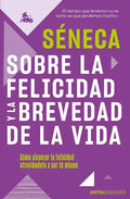 Sobre La Felicidad Y La Brevedad de la Vida: Cómo Alcanzar La Felicidad Atreviéndote a Ser Tu Mismo - Paperback