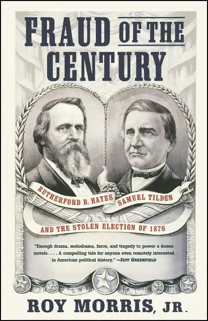 Fraud of the Century: Rutherford B. Hayes, Samuel Tilden, and the Stolen Election of 1876 - Paperback