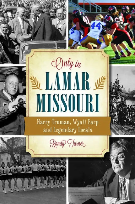 Only in Lamar, Missouri: Harry Truman, Wyatt Earp and Legendary Locals - Paperback
