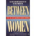 Between Women: Love, Envy and Competition in Women's Friendships - Paperback
