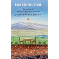 Food for the Future: Stories from the Alternative Agro-food Movement - Paperback