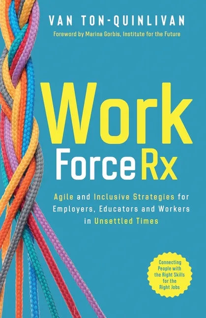 WorkforceRx: Agile and Inclusive Strategies for Employers, Educators and Workers in Unsettled Times - Paperback