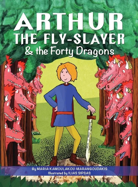 Arthur the Fly-Slayer & the Forty Dragons - Hardcover